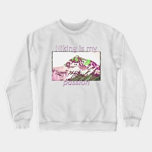 Hiking is my passion Crewneck Sweatshirt